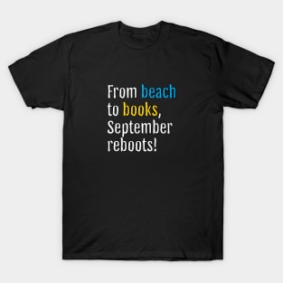 From beach to books, September reboots! (Black Edition) T-Shirt